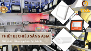 Thiết bị chiếu sáng ASIA – Giải pháp thắp sáng hiện đại, bền bỉ và tiết kiệm